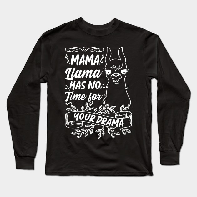 Mama llama Has No Time for Your Drama, Funny Mothers Day Saying Long Sleeve T-Shirt by Estrytee